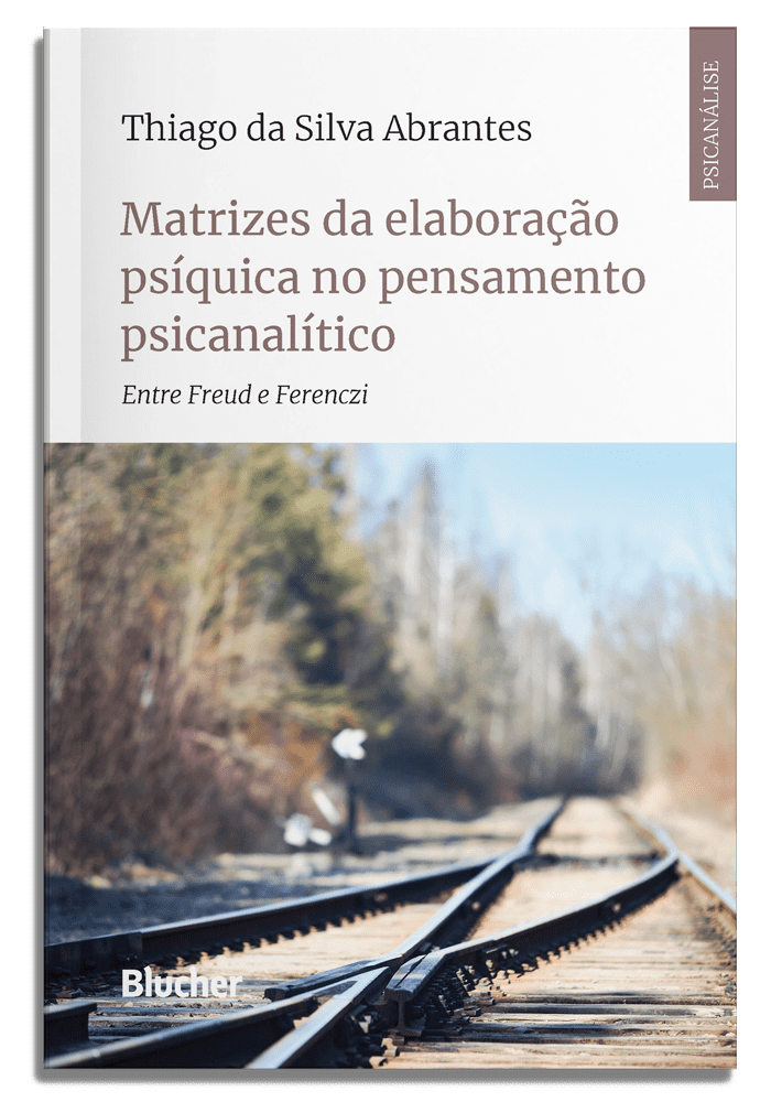Matrizes da elaboração psíquica no pensamento psicanalítico